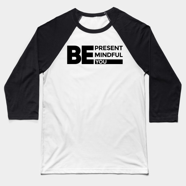 "Be Present, Be Mindful, Be You" Inspirational Print-on-Demand Product Baseball T-Shirt by Magicform